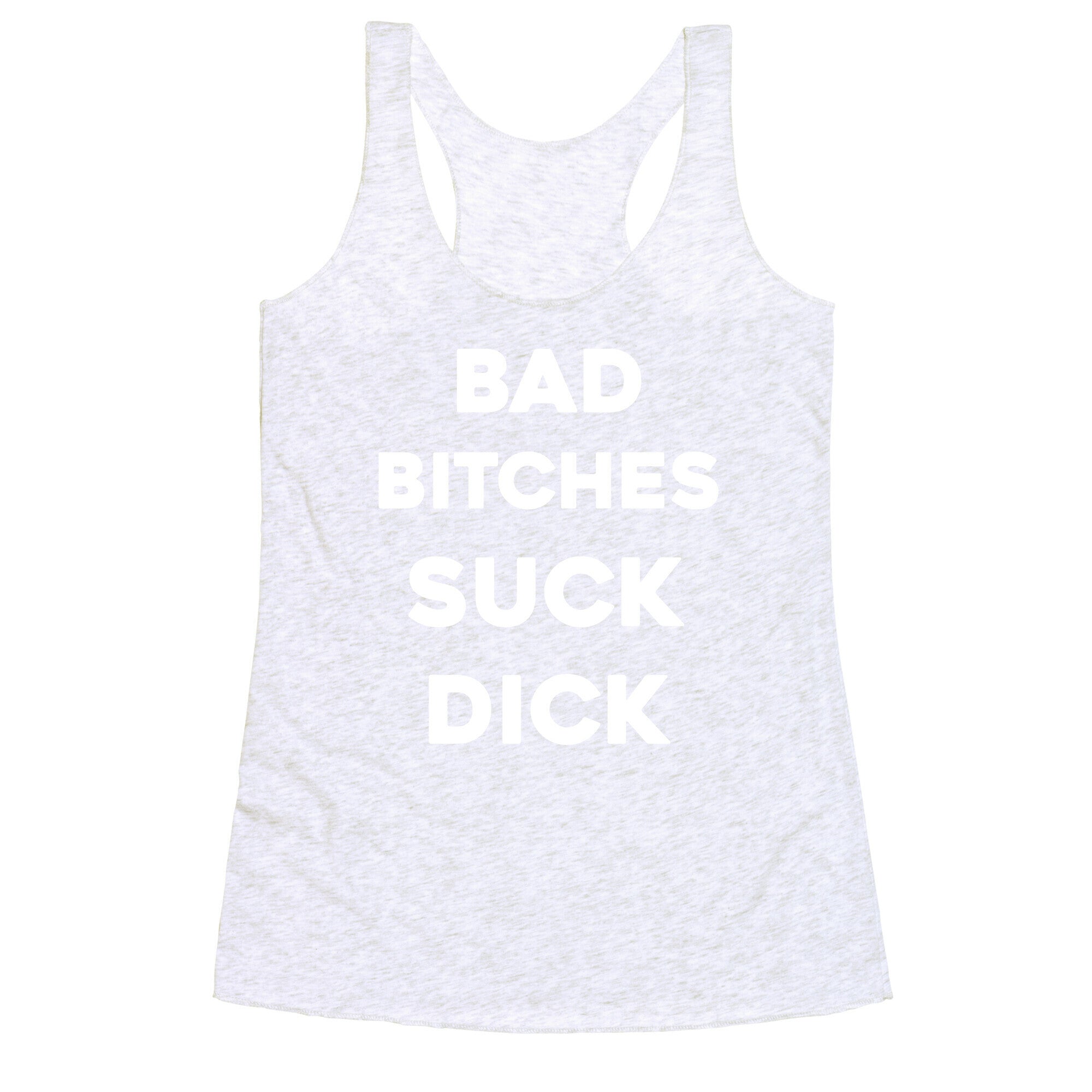 Bad Bitches Suck Dick Racerback Tank